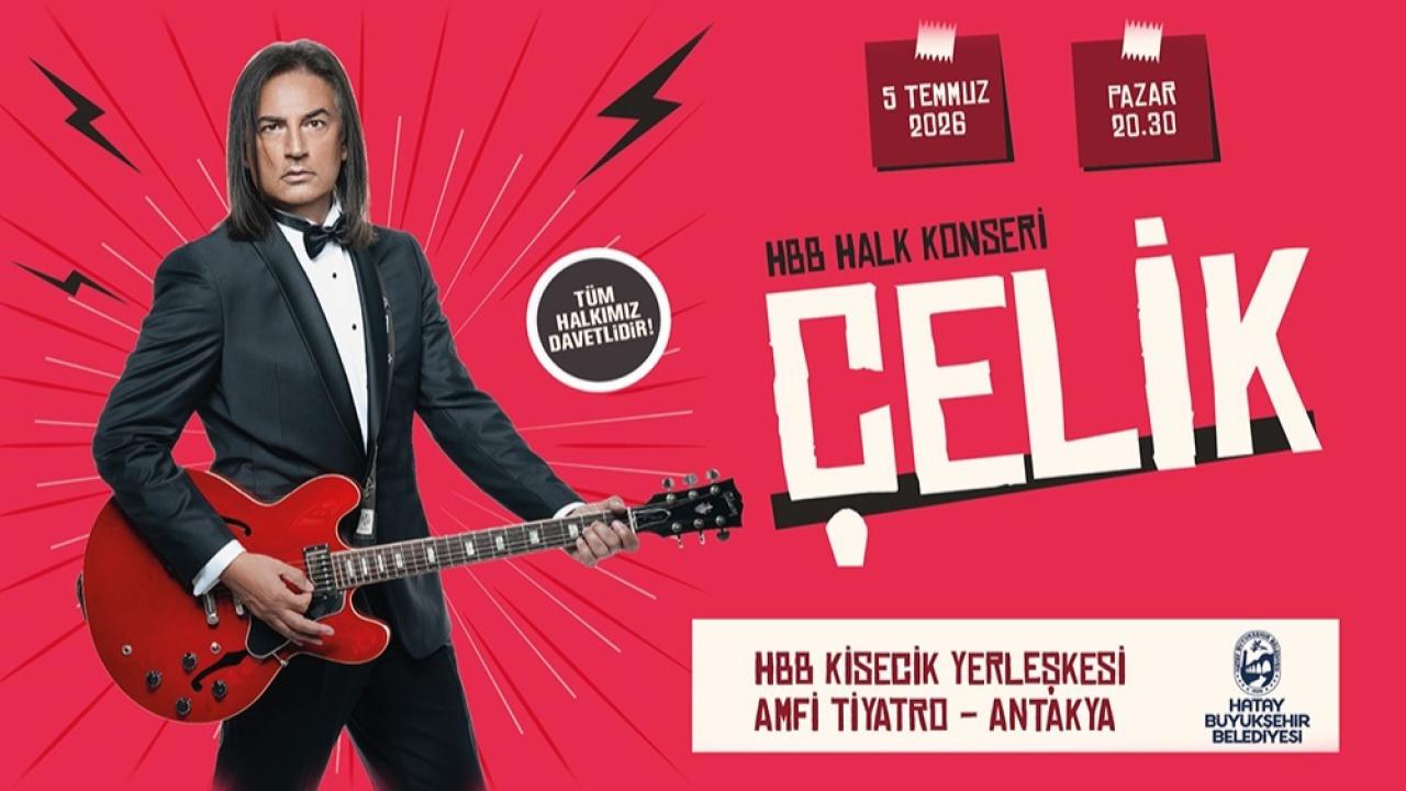 Çelik Konseri 5 Temmuz’da Hatay’da